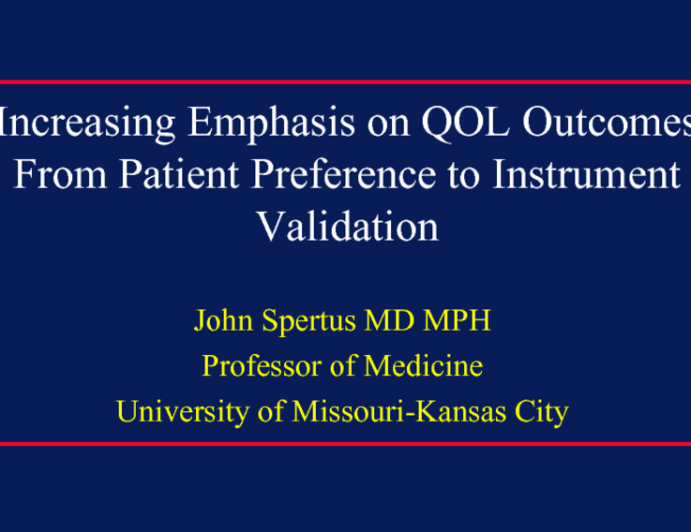 Increasing Emphasis on QOL Outcomes: From Patient Preference to Instrument Validation