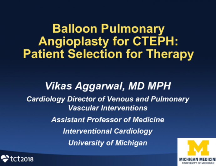 Balloon Pulmonary Angioplasty for CTEPH: Patient Selection for Therapy
