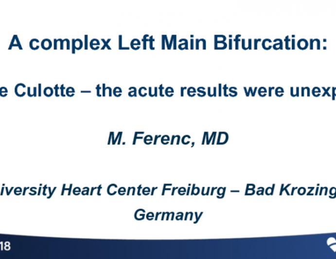 Case #5: A Complex Left Main Bifurcation: I Chose Culotte– The Acute and/or Late Results Were Unexpected
