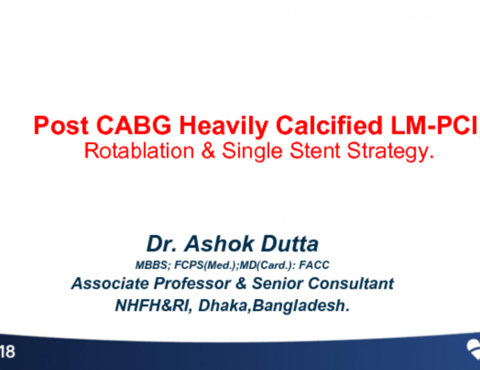 Case #7: From Bangladesh: Post CABG LM Calcified Lesion - Rotablation and Single Stent Strategy