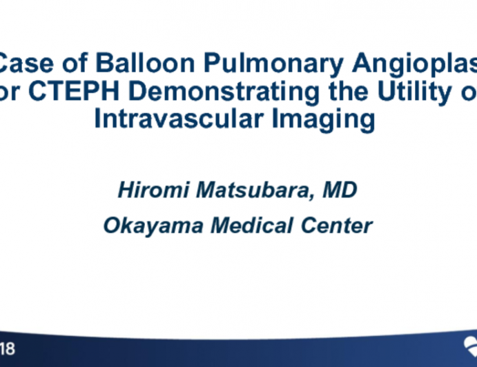 Case #4: A Case of Balloon Pulmonary Angioplasty for CTEPH Demonstrating the Utility of Intravascular Imaging