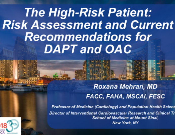 Featured Lecture: The “High-risk” Patient: Risk Assessment and Current Recommendations for DAPT and OAC