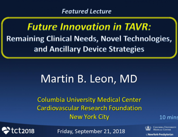 Featured Lecture: Future Innovation in TAVR: Remaining Clinical Needs, Novel Technologies and Ancillary Device Strategies