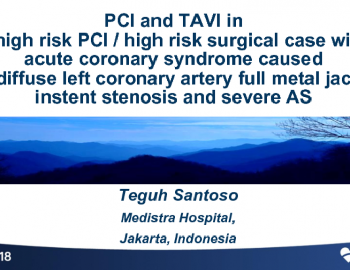 Indonesia Presents: PCI and TAVI in a High-Risk Patient With ACS Caused by Diffuse Left Coronary Artery Full Metal Jacket In-Stent Stenosis With Severe Aortic Stenosis