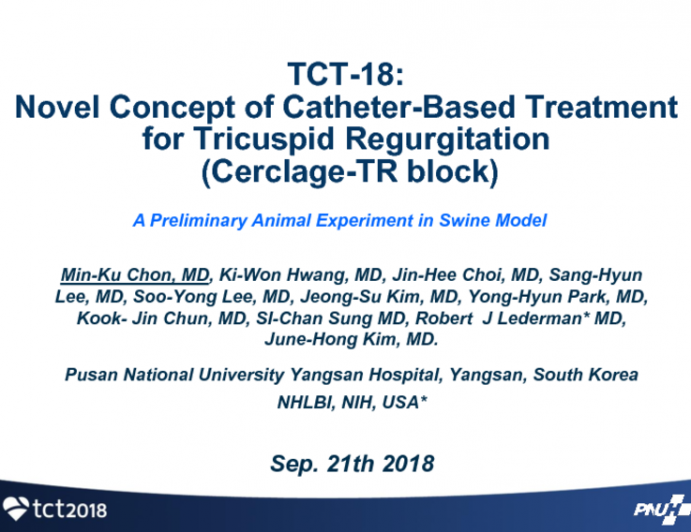 TCT-18: Novel Concept Of Catheter-Based Treatment For Tricuspid Regurgitation (Cerclage-TR Block): A Preliminary Animal Experiment in a Swine Model