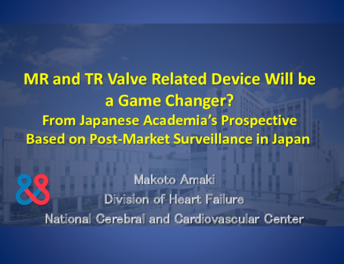 MR and TR Valve Related Device Will be a Game Changer? -From Japanese Academia's Prospective Based on Post-Market Surveillance in Japan
