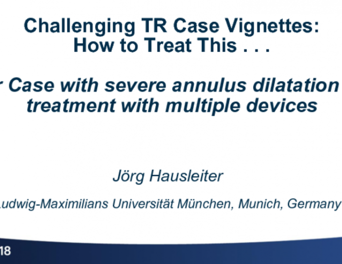 Case Presentation: A TR Case of… Primary Leaflet Disease and Annulus Dilatation (? multiple sequential devices