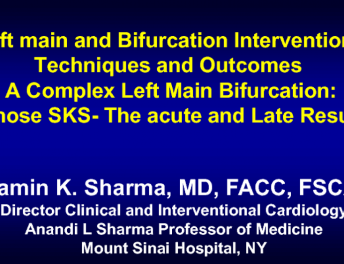 Case #4: A Complex Left Main Bifurcation: I Chose SKS – The Acute and/or Late Results Were Unexpected