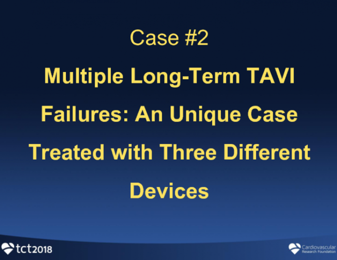 Case #2: Multiple Long-term TAVI Failures: A Unique Case Treated With Three Different Devices
