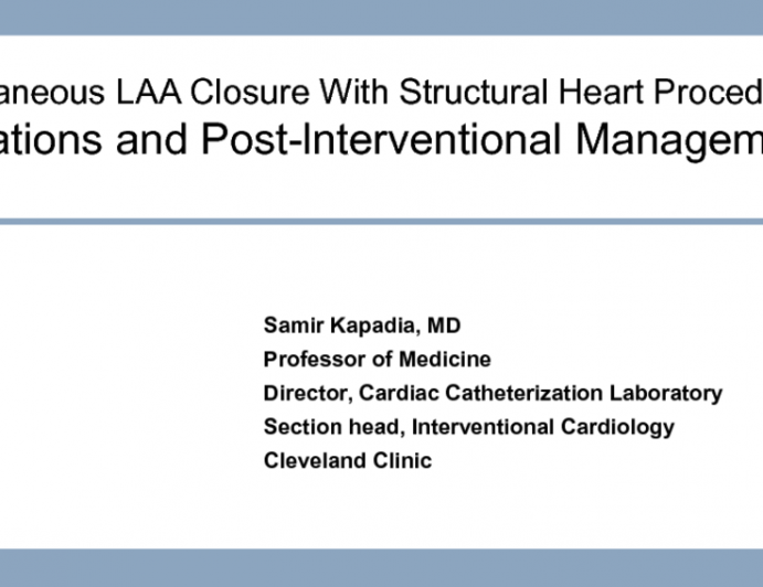 Featured Presentation: Simultaneous LAA Closure With Structural Heart Procedures - Indications and Postinterventional Management