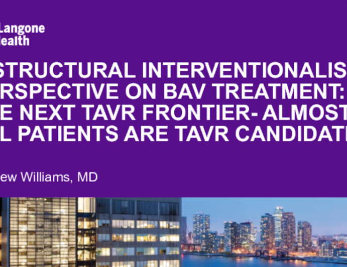 A Structural Interventionalist Perspective on BAV Treatment: The Next TAVR Frontier – Almost All Patients are TAVR Candidates