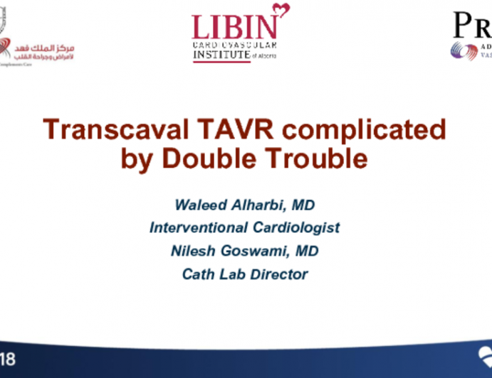 Case 6 From Saudi Arabia: Transcaval TAVR Complicated by Double Trouble