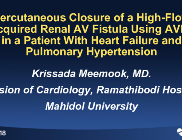 Thailand Presents: Percutaneous Closure of a High-Flow Acquired Renal AV Fistula Using AVP2 in a Patient With Heart Failure and Pulmonary Hypertension