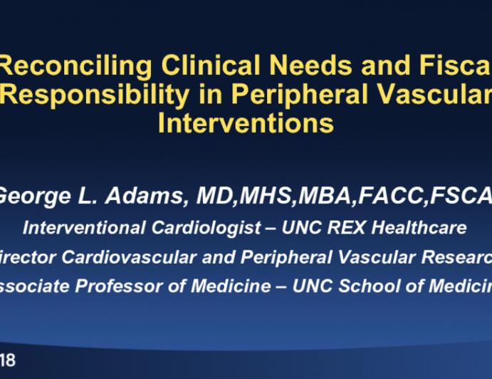 Featured Lecture: Reconciling Clinical Needs and Fiscal Responsibility in Peripheral Vascular Interventions