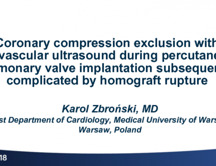 First Place Winner Case Title: Coronary Compression Exclusion With Intravascular Ultrasound During Percutaneous Pulmonary Valve Implantation Subsequently Complicated By Homograft Rupture