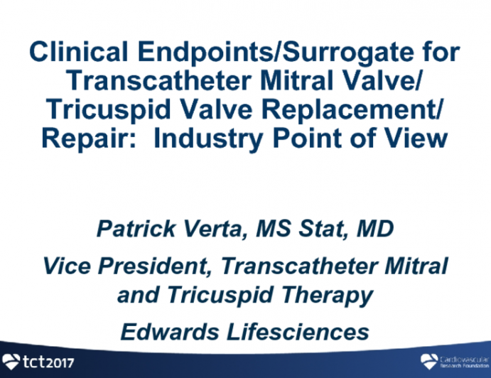 Clinical Endpoints/Surrogate for Transcatheter Mitral Valve/ Tricuspid Valve Replacement/ Repair:  Industry Point of View