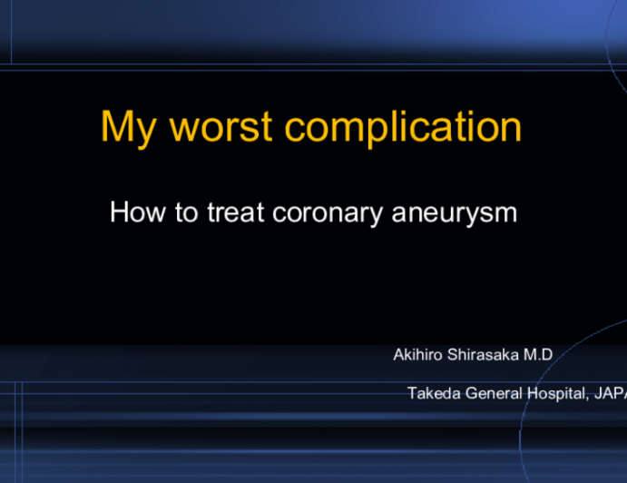 My Worst Complication: How to treat coronary aneurysm