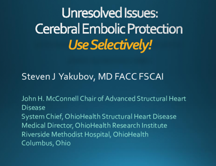 Unresolved Issues:Cerebral Embolic Protection Use Selectively!