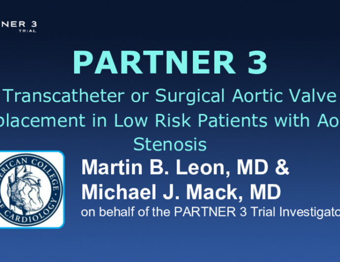 PARTNER 3 Transcatheter or Surgical Aortic Valve Replacement in Low Risk Patients with Aortic Stenosis