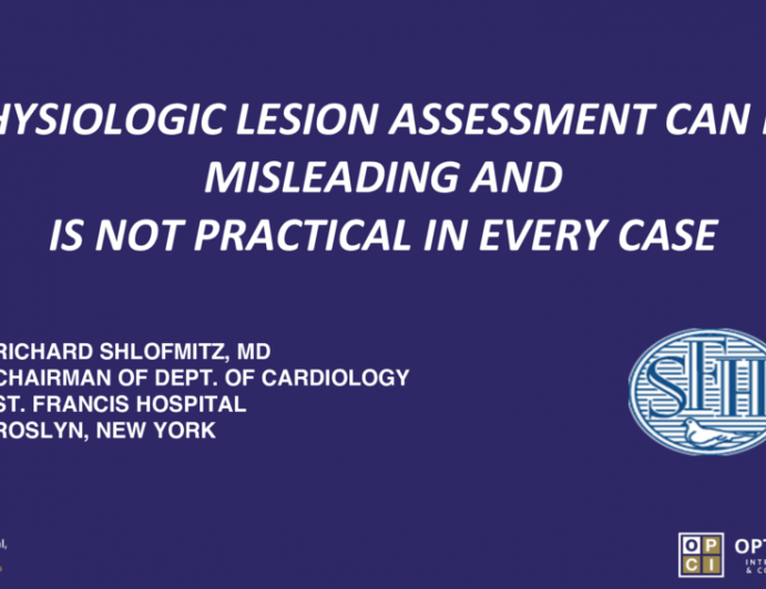 Physiologic Lesion Assessment Can Be Misleading And Is Not Practical In Every Case