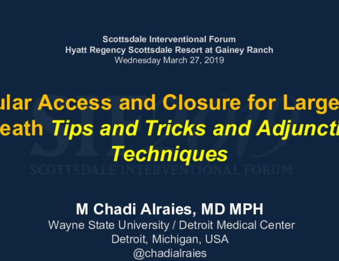Vascular Access and Closure for Large Bore Sheath Tips and Tricks and Adjunctive Techniques