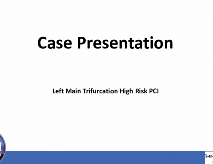 Case Presentation - Left Main Trifurcation High Risk PCI