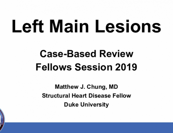 Left Main Lesions: Case-Based Review Fellows Session 2019