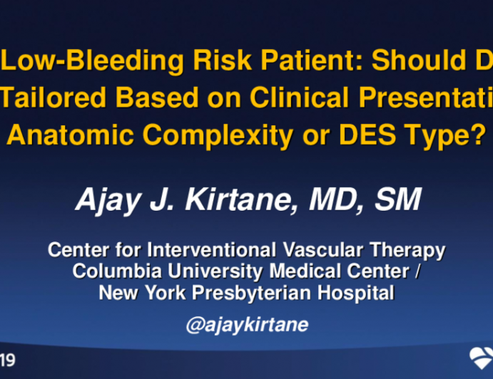 The Low-Bleeding Risk Patient: Should DAPT be Tailored Based on Clinical Presentation, Anatomic Complexity or DES Type?