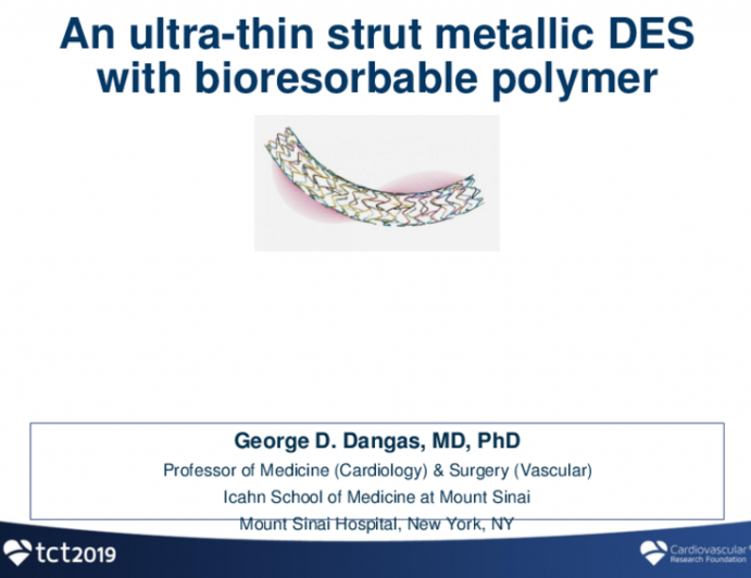 Session I: The Case for Novel Bioresorbable Polymer DES - ORSIRO: An “Ultra-Thin Strut” Metallic DES With Bioresorbable Polymer