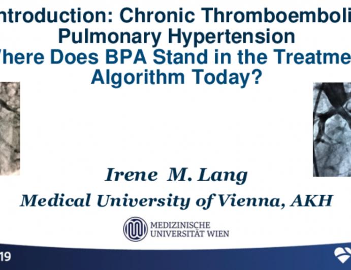 Introduction: Chronic Thromboembolic Pulmonary Hypertension ?— Where Does BPA Stand in the Treatment Algorithm Today?