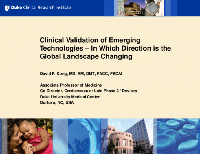 Session XI: Future Directions and Challenges in the MedTech Field - Featured Lecture: Clinical Validation of Emerging Technologies — In Which Direction Is the Global Landscape Changing?