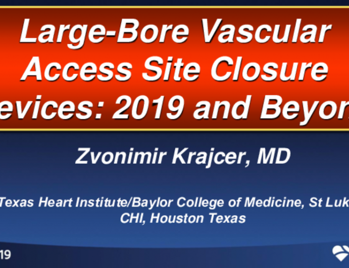 Large-Bore Vascular Access Site Closure Devices: 2019 and Beyond