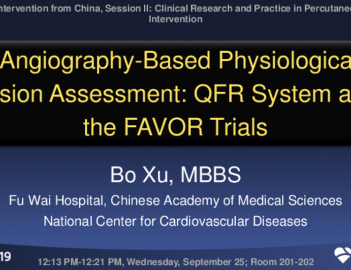 Session II: Clinical Research and Practice in Percutaneous Coronary Intervention - Angiography-Based Physiological Lesion Assessment: QFR System and the FAVOR Trials