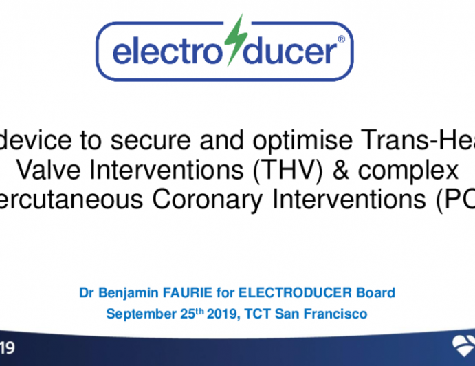 Aortic Valve Intervention and Ancillary Solutions I: Featured Technological Trends - A New Device to Secure and Optimize Transcatheter Heart Valve Interventions (THV) and Complex PCI (Electroducer)