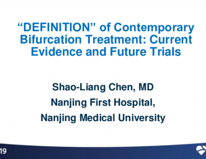 Session II: Clinical Research and Practice in Percutaneous Coronary Intervention - “DEFINITION” of Contemporary Bifurcation Treatment: Current Evidence and Future Trials