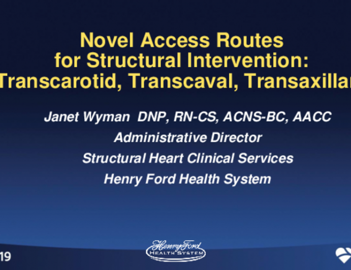 Session II: Structural Hot Topics - Novel Access Routes for Structural Heart Intervention: Transcarotid, Transcaval, Transaxillary, Etc.