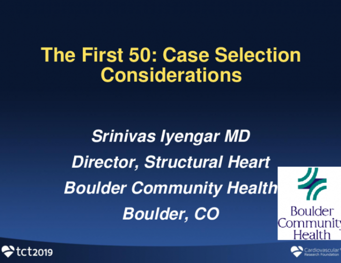 Starting a New TAVR Center: Experiences From New (and Not-so-New) Startups — Perspectives From Heart Team Physicians and Valve Program Coordinators (VPCs) - The First 50: Case Selection Considerations