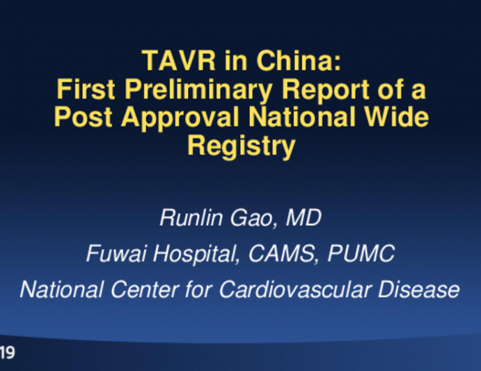 Session I: Innovation and Practice in Structural Heart Intervention - TAVR in China: First Report of a Post-Approval National Registry