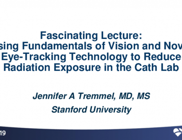 Featured Technological Trends - Fascinating Lecture: Using Fundamentals of Vision and Novel Eye-Tracking Technology to Reduce Radiation Exposure in the Cath Lab