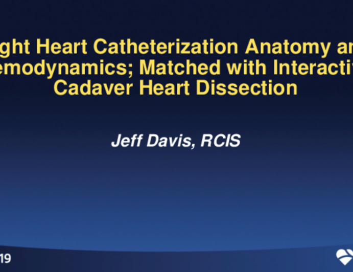 Session I: RCIS Introductory Session — Cardiac Catheterization and PCI: Foundational Knowledge for the Cath Lab - Right Heart Catheterization Anatomy and Hemodynamics Matched With Interactive Cadaver Heart Dissection