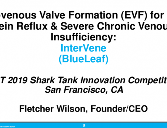 TCT Shark Tank Innovation Competition Finalists - Endovenous Valve Formation System for Deep Vein Reflux and Severe Chronic Venous Insufficiency (Intervene Blue Leaf)