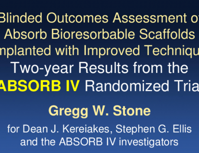 TCT 7: Blinded Outcomes Assessment of Absorb Bioresorbable Scaffolds Implanted with Improved Technique: Two-year Results from the ABSORB IV Randomized Trial