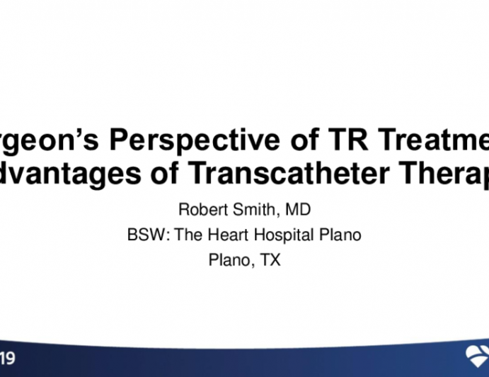 The Surgeon’s Perspective of TR Treatment: Advantages of Transcatheter Therapy