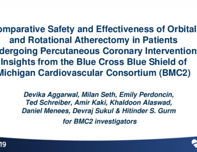 TCT 25: Comparative Safety and Effectiveness of Orbital and Rotational Atherectomy in Patients Undergoing Percutaneous Coronary Intervention: Insights from the Blue Cross Blue Shield of Michigan Cardiovascular Consortium (BMC2)