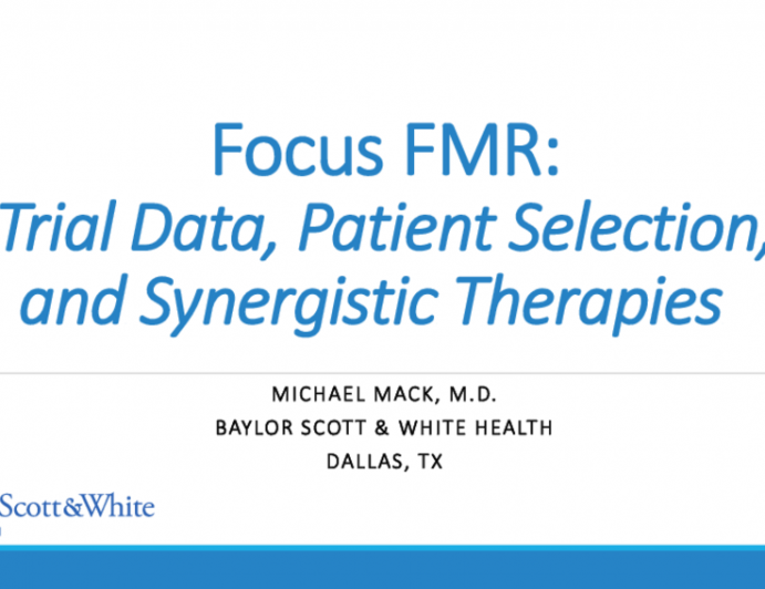 Focus FMR: Trial Data, Patient Selection, and Synergistic Therapies