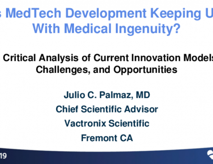 Session I: Challenges and Opportunities in MedTech Innovation - Is MedTech Development Keeping Up With Medical Ingenuity? A Critical Analysis of Current Innovation Models, Challenges, and Opportunities