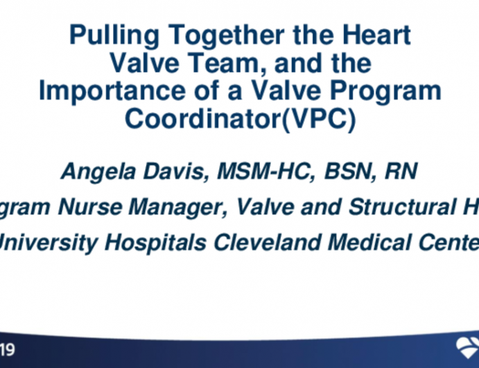 Starting a New TAVR Center: Experiences From New (and Not-so-New) Startups — Perspectives From Heart Team Physicians and Valve Program Coordinators (VPCs) - Pulling Together the Heart Valve Team, and the Importance of a VPC