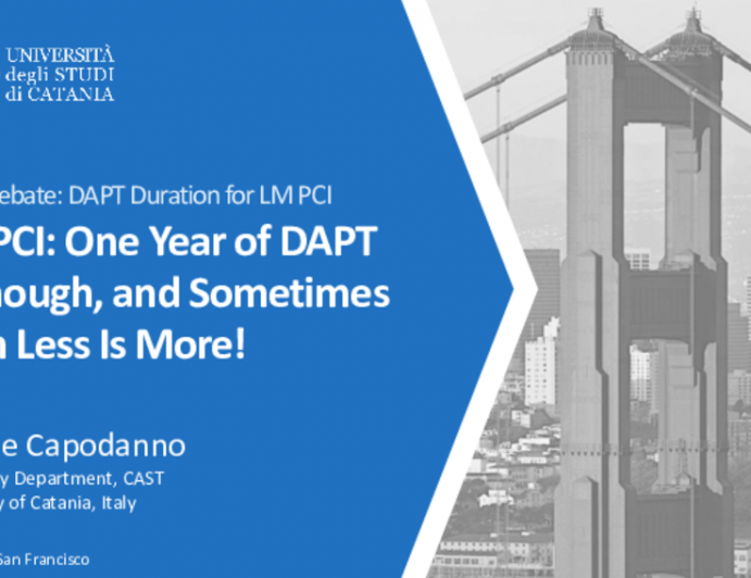 Flash Debate: DAPT Duration for LM PCI - LM PCI: One Year of DAPT Is Enough, and Sometimes Even Less Is More!