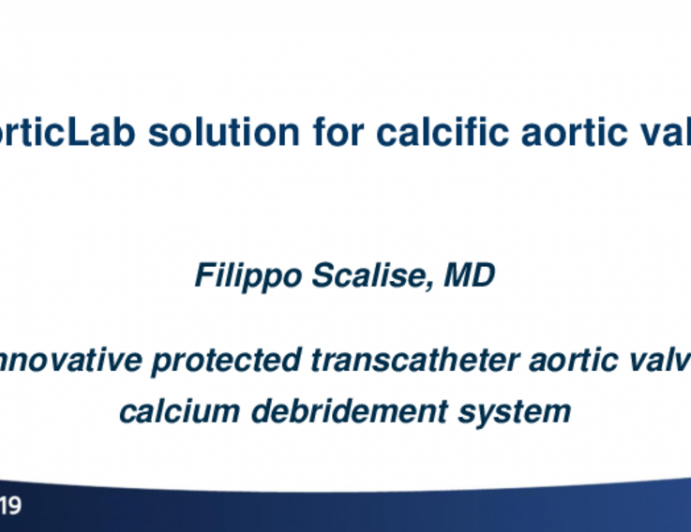 Aortic Valve Intervention and Ancillary Solutions I: Featured Technological Trends - Innovative Protected Transcatheter Aortic Valve Calcium Debridement System (AorticLab)