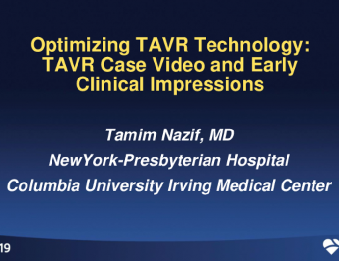 Optimizing TAVR Technology: TAVR Case Video and Early Clinical Impressions
